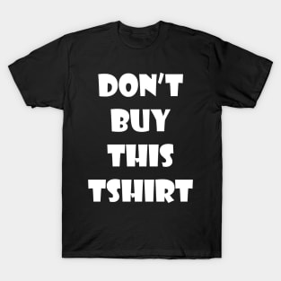 Anti consumerism don't buy this T-Shirt